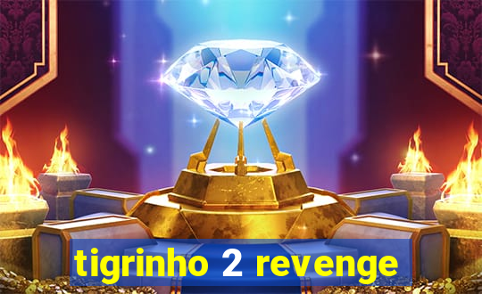 tigrinho 2 revenge